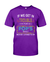 Load image into Gallery viewer, If We Get In Trouble It's My Pop's Fault Special Custom Design Guys Tee
