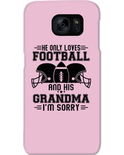 Load image into Gallery viewer, He Only Loves Football And His Grandma Phone case
