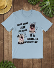 Load image into Gallery viewer, I See Every Morning Is A Schnauzer Who Loves Me Guys Tee
