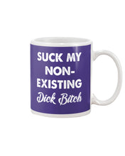 Load image into Gallery viewer, Suck My Non Existing Dick Bitch Gift For Women Mug
