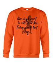 Load image into Gallery viewer, One Day I Won't Be Able To Do This Today Is Not That Day Gift For Men Sweatshirt
