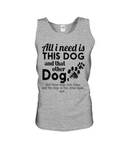 Load image into Gallery viewer, All I Need Is This Dog And That Other Dog Gift For Dog Lovers Unisex Tank Top
