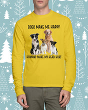 Load image into Gallery viewer, Dogs Make Me Happy Humans Make My Head Hurt Trending Unisex Long Sleeve
