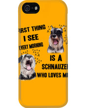 Load image into Gallery viewer, I See Every Morning Is A Schnauzer Who Loves Me Phone case
