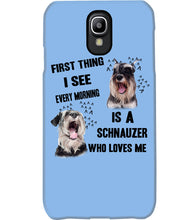 Load image into Gallery viewer, I See Every Morning Is A Schnauzer Who Loves Me Phone case
