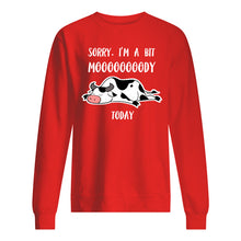 Load image into Gallery viewer, Sorry I'm A Bit Mooooody Today Gift For Cow Lovers Sweatshirt
