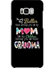 Load image into Gallery viewer, The Only Thing Better Than Having You As Mom Special Custom Design Phone case
