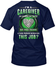 Load image into Gallery viewer, I'm A Caregiver Of Course I'm Crazy Do You Think Trending Guys Tee
