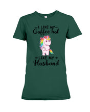 Load image into Gallery viewer, I Like My Coffee Hot Like My Husband Unicorn Gift For Men Ladies Tee
