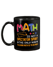 Load image into Gallery viewer, Math Is Not A Spectartor Sport The Only Way To Learn Math Is To Mug
