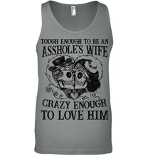 Load image into Gallery viewer, Tough Enough To Be An Asshole's Wife Crazy Enough To Love Him Unisex Tank Top
