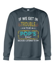 Load image into Gallery viewer, If We Get In Trouble It's My Pop's Fault Special Custom Design Sweatshirt
