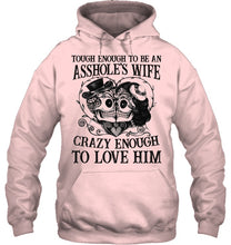 Load image into Gallery viewer, Tough Enough To Be An Asshole's Wife Crazy Enough To Love Him Hoodie
