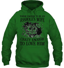 Load image into Gallery viewer, Tough Enough To Be An Asshole's Wife Crazy Enough To Love Him Hoodie
