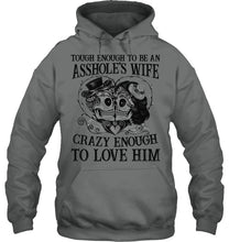 Load image into Gallery viewer, Tough Enough To Be An Asshole's Wife Crazy Enough To Love Him Hoodie
