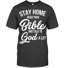 Load image into Gallery viewer, Stay Home Read Your Bible Talks To God A Lot Guys Tee
